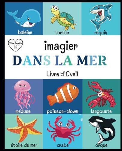 Dans la Mer - Livre d'Éveil: Mon Premier Imagier des Animaux de la Mer : Mammifères, Crustacés, Molluques, Poissons...