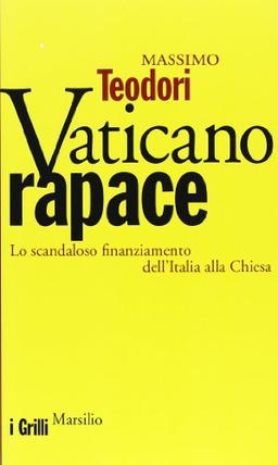 Vaticano rapace. Lo scandaloso finanziamento dell'Italia alla Chiesa