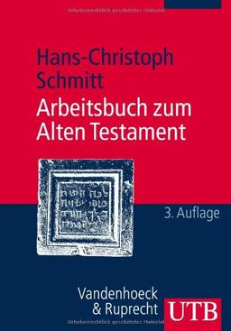 Arbeitsbuch zum Alten Testament. Grundzüge der Geschichte Israels und der alttestamentlichen Schriften