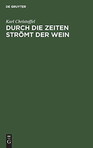 Durch die Zeiten strömt der Wein: Die wunderbare Historie des Weines