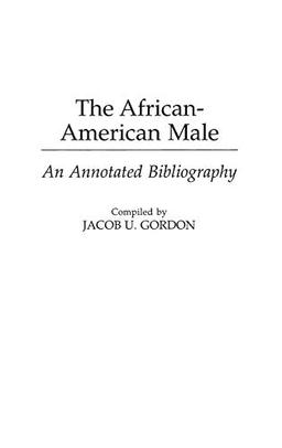 The African-American Male: An Annotated Bibliography (Bibliographies & Indexes in Afro-american & African Studies)