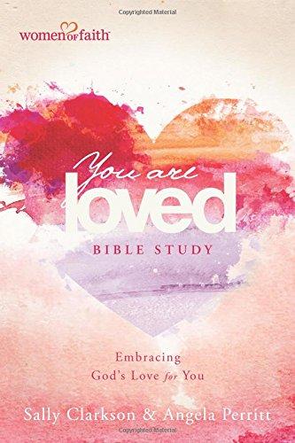 You Are Loved Bible Study: Embracing God's Love for You (Women of Faith (Tyndale House))