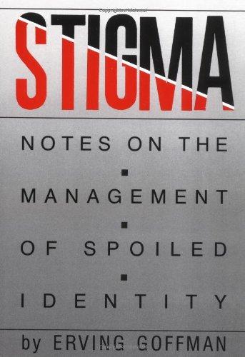 Stigma: Notes on the Management of Spoiled Identity: Notes on the Management of a Spoiled Identity