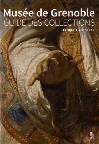 Musée de Grenoble : Guide des collections,  Antiquité-XIXe siècle