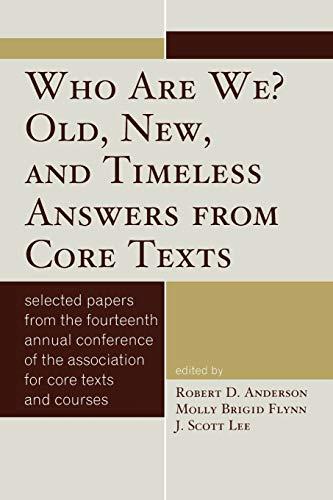 Who Are We? Old, New, and Timeless Answers from Core Texts: Selected Papers from the Fourteenth Annual Conference of the Association for Core Texts an (Association for Core Texts and Courses)