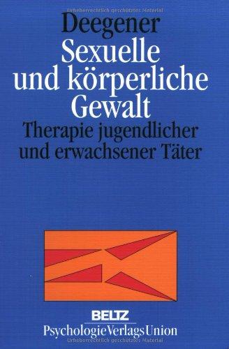 Sexuelle und körperliche Gewalt: Therapie jugendlicher und erwachsener Täter