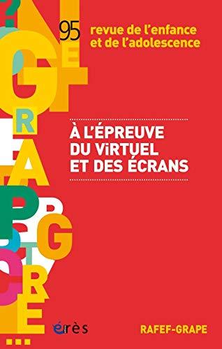 Revue de l'enfance et de l'adolescence, n° 95. A l'épreuve du virtuel et des écrans