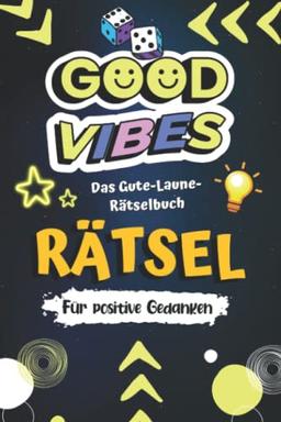 Good Vibes Rätsel - Das gute Laune Rätselbuch für positive Gedanken: Rätsel für Erwachsene und Jugendliche inklusive Wortsuchrätsel, Sudoku, Buchstabenrätsel u. v. m.