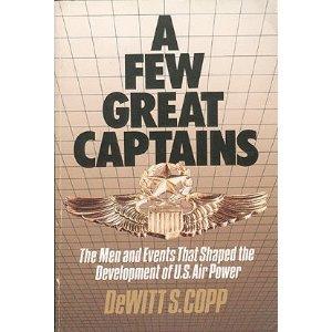 A Few Great Captains: The Men and Events That Shaped the Development of U.S. Air Power