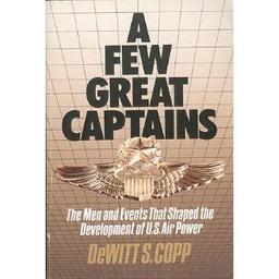 A Few Great Captains: The Men and Events That Shaped the Development of U.S. Air Power