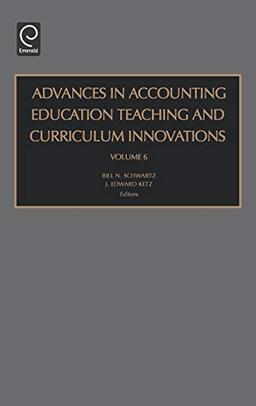 Advances in Accounting Education Teaching and Curriculum Innovations: 6 (Advances in Accounting Education Teaching and Curriculum Inn)