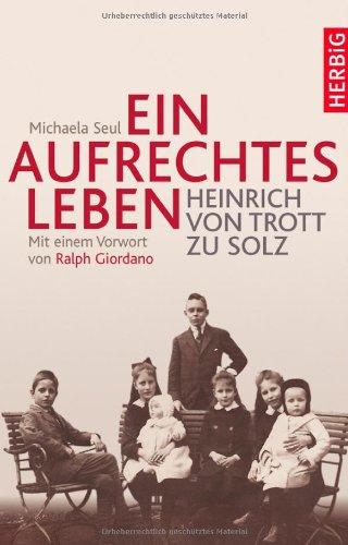 Ein aufrechtes Leben: Heinrich von Trott zu Solz