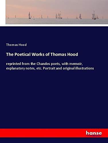 The Poetical Works of Thomas Hood: reprinted from the Chandos poets, with memoir, explanatory notes, etc. Portrait and original illustrations