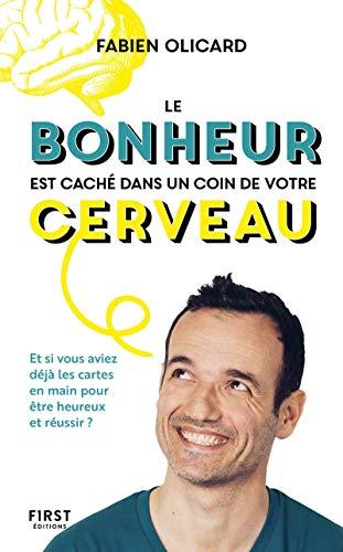 Le bonheur est caché dans un coin de votre cerveau : et si vous aviez déjà les cartes en main pour être heureux et réussir ?