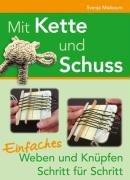 Mit Kette und Schuss: Einfaches Weben und Knüpfen Schritt für Schritt