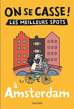 On se casse ! : les meilleurs spots à Amsterdam