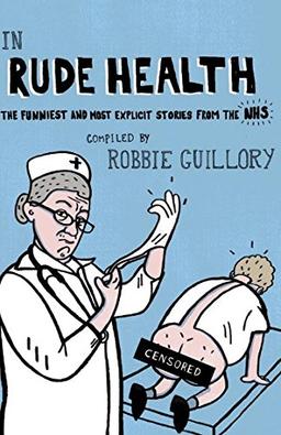 In Rude Health: The Funniest and Most Explicit Stories from the NHS