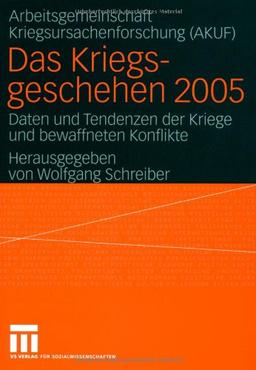 Das Kriegsgeschehen 2005: Daten und Tendenzen der Kriege und bewaffneten Konflikte