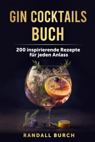 Gin Cocktails Buch: 200 inspirierende Rezepte für jeden Anlass