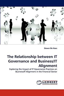 The Relationship between IT Governance and Business/IT Alignment: Exploring the Impact of IT Governance Practices on Business/IT Alignment in the Financial Sector