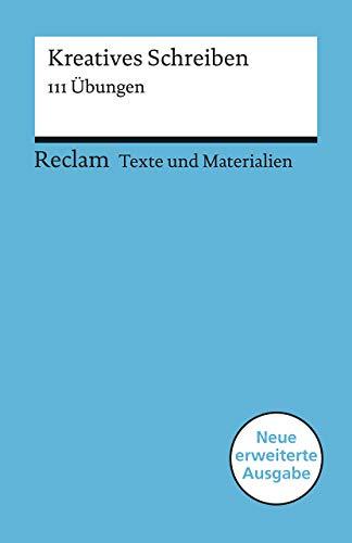 Kreatives Schreiben: 111 Übungen (Texte und Materialien für den Unterricht) (Reclams Universal-Bibliothek)