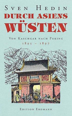 Durch Asiens Wüsten: Von Stockholm nach Kaschgar  1893 - 1895