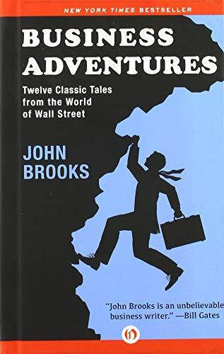 Business Adventures: Twelve Classic Tales from the World of Wall Street