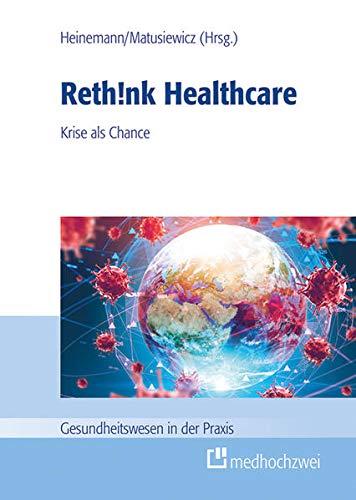 Rethink Healthcare. Krise als Chance (Gesundheitswesen in der Praxis)