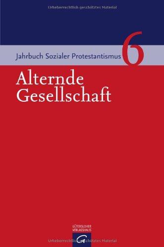 Alternde Gesellschaft: Soziale Herausforderungen des längeren Lebens (Jahrbuch Sozialer Protestantismus)