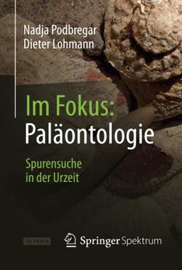 Im Fokus: Paläontologie: Spurensuche in der Urzeit (Naturwissenschaften im Fokus) (German Edition)