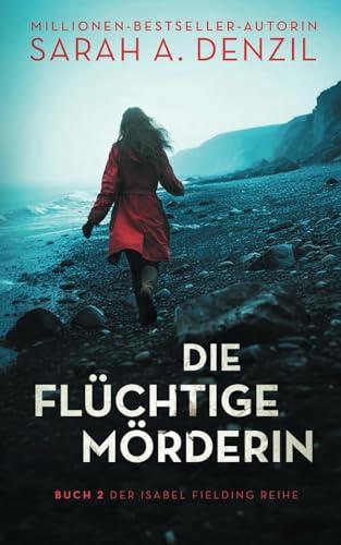 Die flüchtige Mörderin (Isabel Fielding, Band 2)