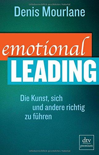 Emotional Leading: Die Kunst, sich und andere richtig zu führen (dtv premium)