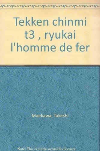 Tekken Chinmi. Vol. 3. Ryûkaï, l'homme de fer