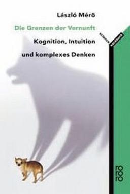 Die Grenzen der Vernunft: Kognition, Intuition und komplexes Denken