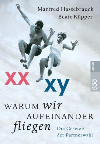 Warum wir aufeinander fliegen. Die Gesetze der Partnerwahl