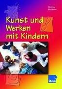 Kunst und Werken mit Kindern: Für die Berufsfachschule Kinderpflege. Nach den Richtlinien von NRW