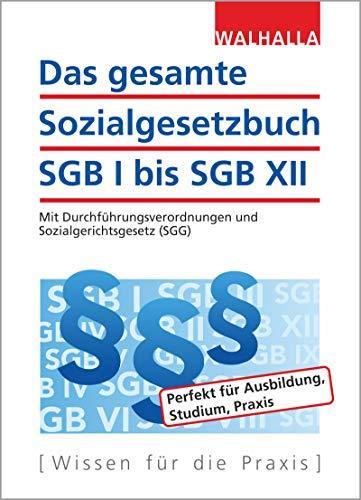 Das gesamte Sozialgesetzbuch SGB I bis SGB XII: Mit Durchführungsverordnungen und Sozialgerichtsgesetz (SGG)