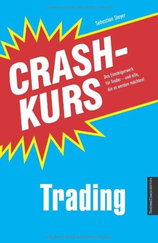 Crashkurs Trading: Das Einsteigerwerk für Trader - und alle, die es werden möchten!