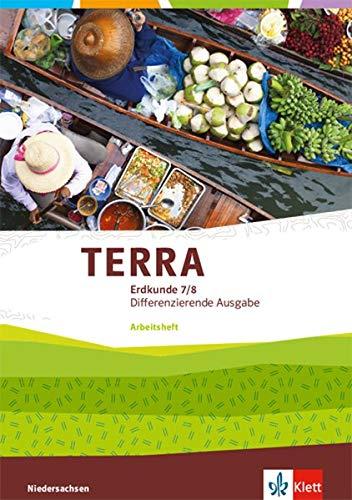 TERRA Erdkunde 7/8. Differenzierende Ausgabe Niedersachsen: Arbeitsheft Klasse 7/8 (TERRA Erdkunde. Differenzierende Ausgabe für Niedersachsen ab 2019)