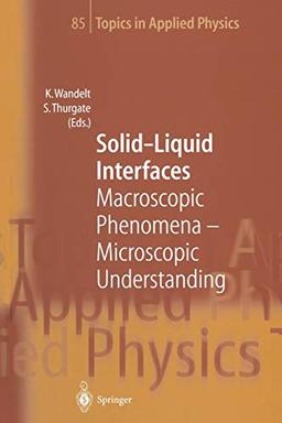 Solid-Liquid Interfaces: Macroscopic Phenomena - Microscopic Understanding (Topics in Applied Physics) (Topics in Applied Physics, 85, Band 85)