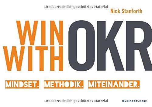 Win with OKR: Mindset. Methodik. Miteinander.