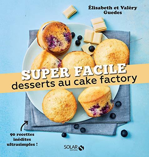 Desserts au cake factory : 90 recettes inédites ultrasimples !