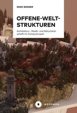 Offene-Welt-Strukturen: Architektur, Stadt- und Naturlandschaft im Computerspiel