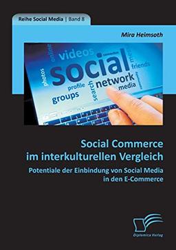 Social Commerce im interkulturellen Vergleich: Potentiale der Einbindung von Social Media in den E-Commerce