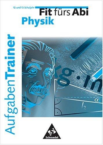 Fit fürs Abi. Aufgaben-Trainer Physik. 12. und 13. Schuljahr. (Lernmaterialien)