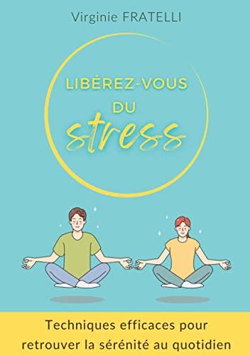 Libérez-vous du stress : Techniques efficaces pour retrouver la sérénité au quotidien