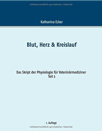 Blut, Herz & Kreislauf (Das Skript der Physiologie für Veterinärmediziner)