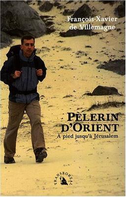 Pèlerin d'Orient : à pied jusqu'à Jérusalem