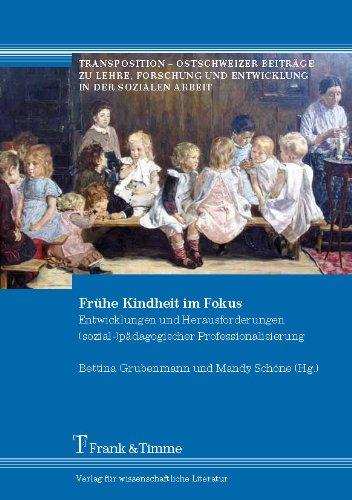 Frühe Kindheit im Fokus: Entwicklungen und Herausforderungen (sozial-)pädagogischer Professionalisierung (Transposition - Ostschweizer Beiträge zu ... und Entwicklung in der Sozialen Arbeit)