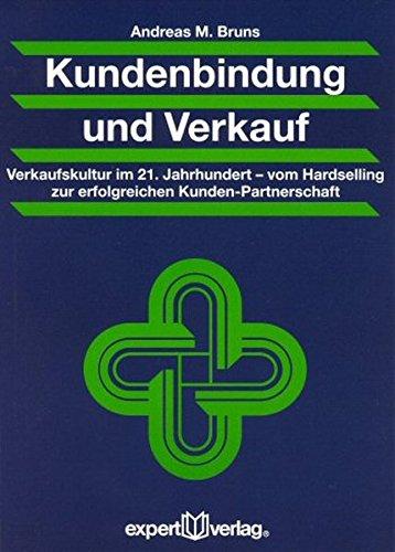 Kundenbindung und Verkauf: Verkaufskultur im 21. Jahrhundert - vom Hardselling zur erfolgreichen Kunden-Partnerschaft (Praxiswissen Wirtschaft)